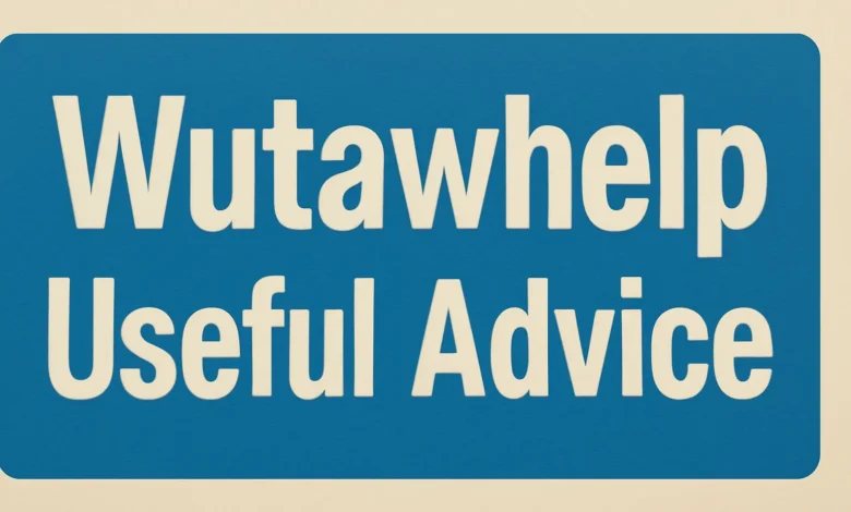 Wutawhelp Useful Advice